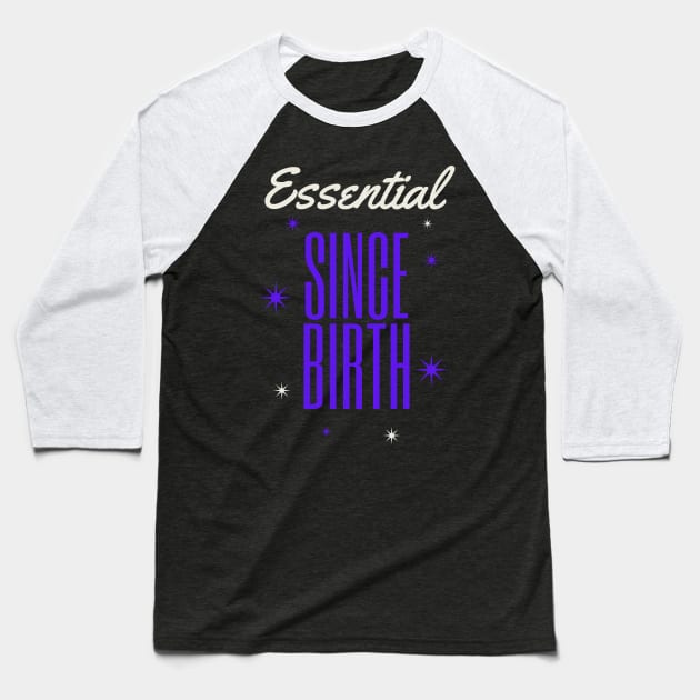 ESSENTIAL SINCE BIRTH Baseball T-Shirt by DOGwithBLANKET